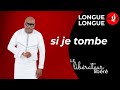 LONGUE LONGUE SI JE TOMBE 