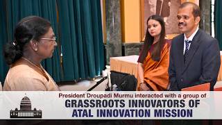 President Droupadi Murmu interacted with a group of grassroots innovators of Atal Innovation Mission