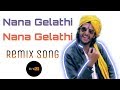 Nana gelathi nana gelathi remix by dj siddu dharwad