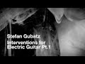Stefan Gubatz - Interventions for Electric Guitar Pt.1
