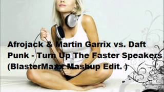 Afrojack U0026 Martin Garrix Vs Daft Punk Turn Up The Faster Speakers Blastermaxx Mashup Edit