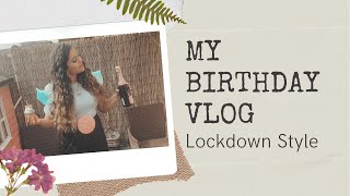 MY BIRTHDAY VLOG | LOCKDOWN STYLE