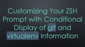 Customizing Your ZSH Prompt with Conditional Display of git and virtualenv Information