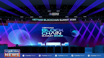 Tin trước sự kiện: Vietnam Blockchain Summit 2022 sắp diễn ra