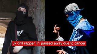 uk drill rapper K1 pased away due to cancer