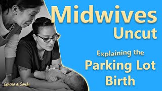 Midwives Uncut- Birth in the Parking Lot Explained