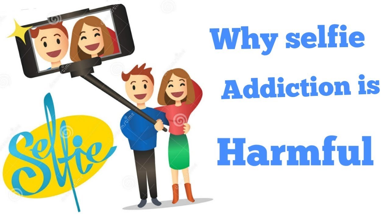 Harmful side effects of selfie addiction. Selfie addiction, YouTube
