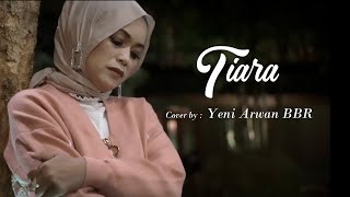 TIARA  (COVER BY : YENI ARWAN BBR)