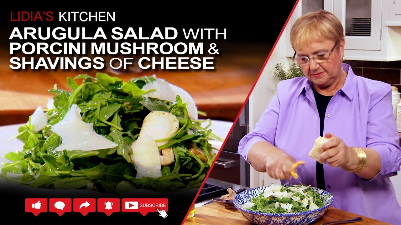 Arugula Salad with Porcini Mushroom & Shavings of Cheese Recipe  - Lidia’s Kitchen Series | Lidia Bastianich