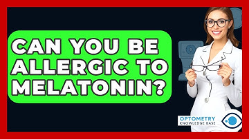 Can You Be Allergic To Melatonin? - Optometry Knowledge Base