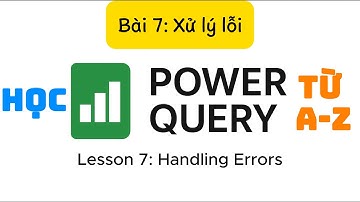 Học Power Query từ con số 0 - Bài 7: Xử lý lỗi