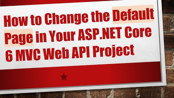 How to Change the Default Page in Your ASP.NET Core 6 MVC Web API Project
