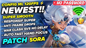 New! Config ML Anti Lag Super Smoothest 120FPS + Ping Booster Patch Sora - Mobile Legends
