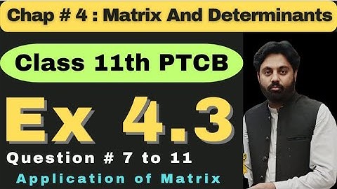 Exercise 4.3 Chapter4 Class 11 | New Book Math 2025  | PCTB |  Ques 7 to 11 | Application of Matrix