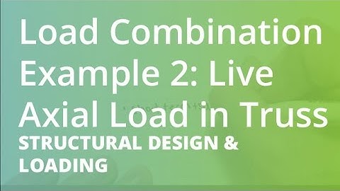 Load Combinations Example 2: Live Axial Load in Truss | Structural Design & Loading