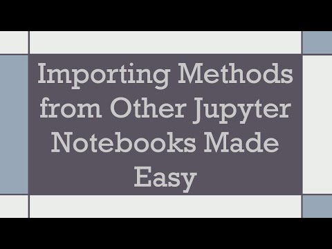 Importing Methods from Other Jupyter Notebooks Made Easy
