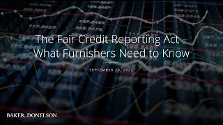 The Fair Credit Reporting Act – What Furnishers Need to Know