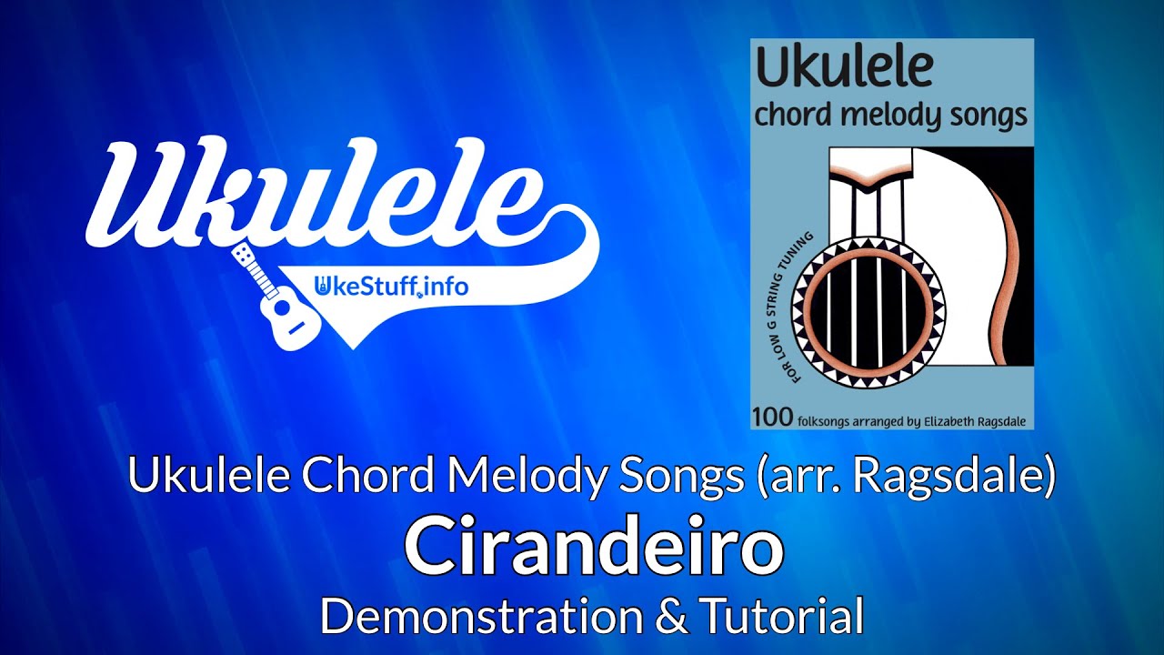 Cirandeiro Demonstration and Tutorial: Ragsdale Ukulele Chord Melody Songs