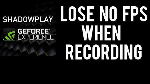 How to record footage without losing FPS (Shadowplay)