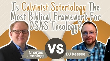 Is Calvinist Soteriology the Most Biblical Framework for OSAS? | DJ Keesee vs. Charles Jennings