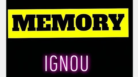 BPCC101:INTRODUCTION TO PSYCHOLOGY  UNIT 7:MEMORY