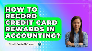 How To Record Credit Card Rewards In Accounting? - CreditGuide360.com