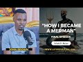 Life is spiritual presents real life testimonies   how i became a merman part 4 full