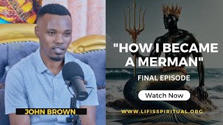 LIFE IS SPIRITUAL PRESENTS: REAL LIFE TESTIMONIES - ' HOW I BECAME A MERMAN' PART 4 FULL VIDEO