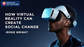 How virtual reality can create social change - Rosie Wright | Podcast on YouTube