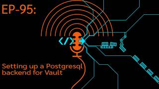 EP-95: Setting up Postgress (CloudSQL) backend for HashiCorp Vault