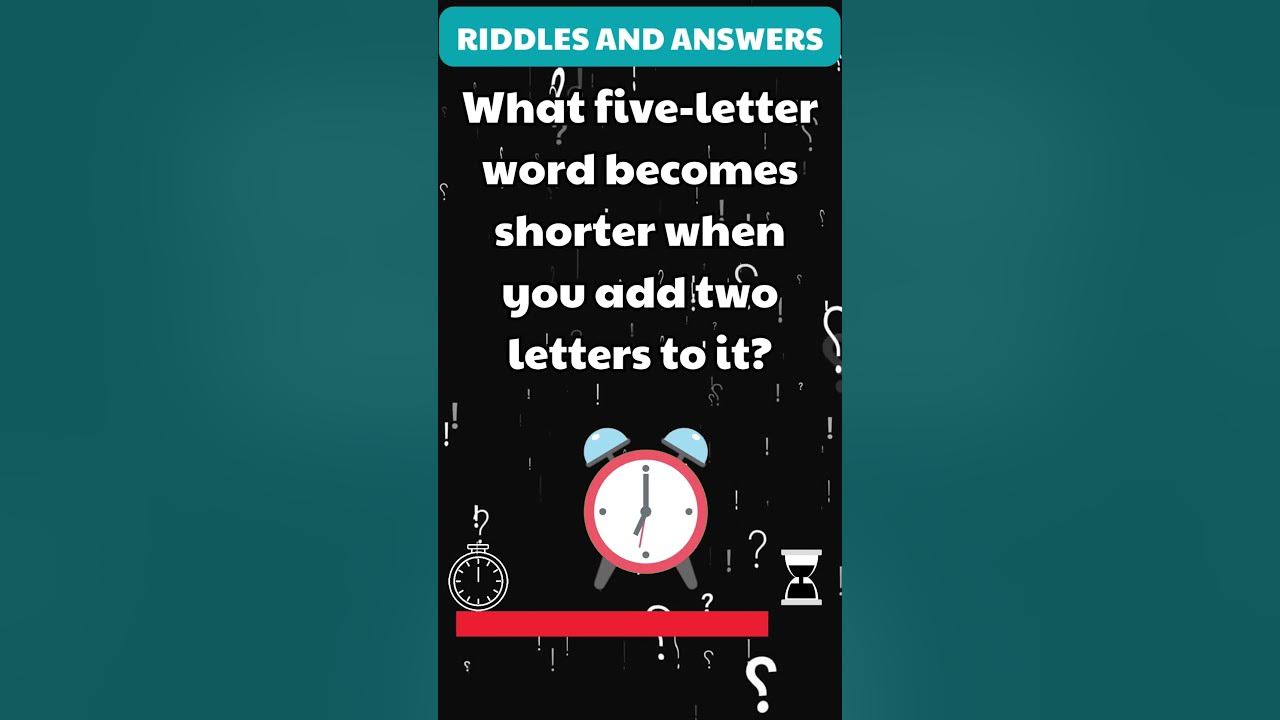 What five letter word becomes shorter when you add two letters to it 