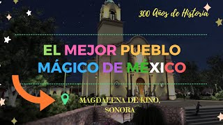 Magdalena de Kino, el mejor pueblo mágico de México!