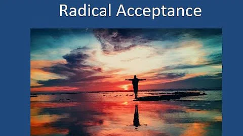 DBT - Distress Tolerance - Radical Acceptance