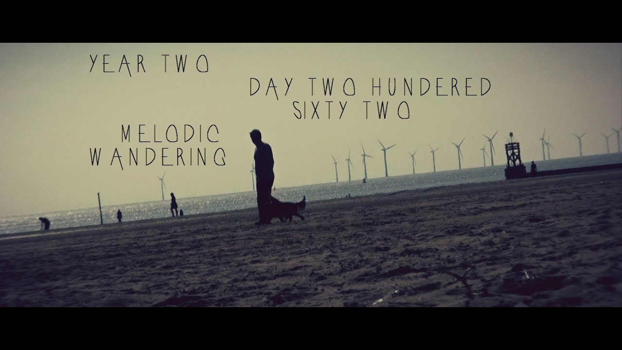 Year Two Day Two Hundred Sixty Two Melodic Wandering Youtube