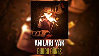 Burcu Güneş - Anıları Yak (Speed Up) Resimi