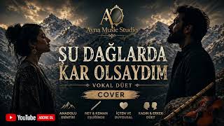 Şu Dağlarda Kar Olsaydım Kadın & Erkek Düet Cover (Ayna Studio)