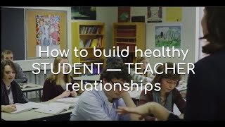 How to build healthy STUDENT — TEACHER relationships