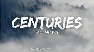 Fall Out Boy - Centuries (Lyrics) lyrics