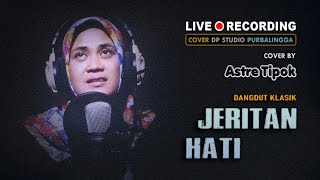 JERITAN HATI - Astre Tipok [COVER] Lagu Dangdut Klasik Lawas Original Mirnawati 🔴 LIVE RECORDING