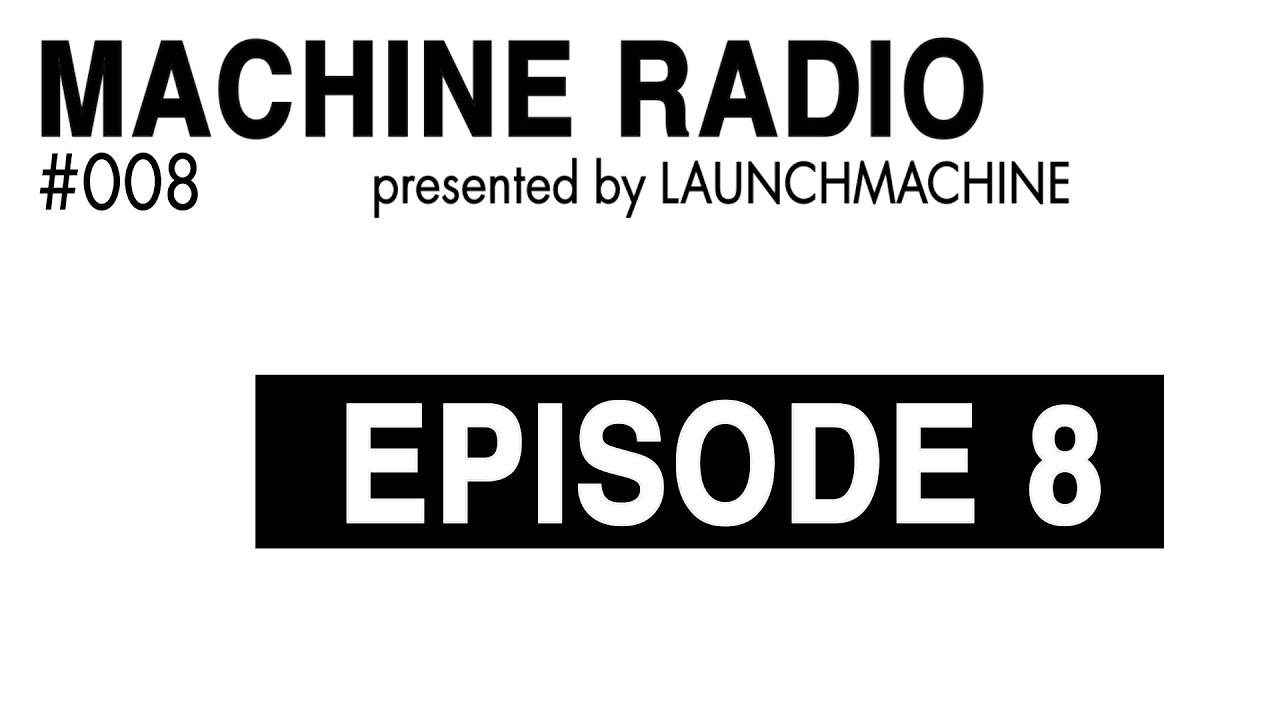Watch MACHINE RADIO EPISODE 08 Presented by LAUNCHMACHINE on YouTube Watch MACHINE RADIO EPISODE 08 Presented by LAUNCHMACHINE on YouTube