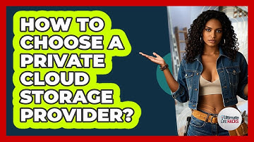 How To Choose A Private Cloud Storage Provider?