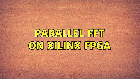 Parallel FFT on Xilinx FPGA