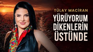 Tülay Maciran - Yürüyorum Dikenlerin Üstünde