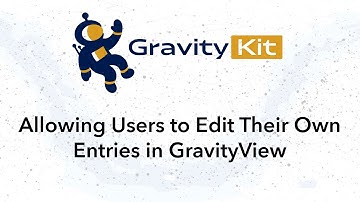 Allowing Users to Edit Their Own Entries in GravityView