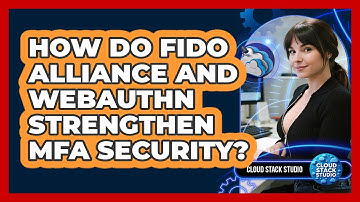 How Do FIDO Alliance And WebAuthn Strengthen MFA Security? - Cloud Stack Studio