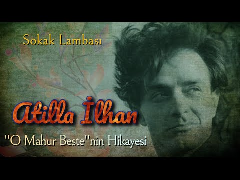 Atilla İlhan - O Mahur Bestenin Hikayesi