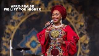 AFRO-PRAISE - WE LIFT YOU HIGHER