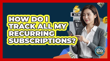 How Do I Track All My Recurring Subscriptions?