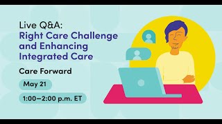Right Care Challenge and Enhancing Integrated Care Q&A | Care Forward