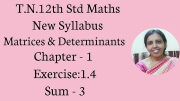T.N. 12th  Maths  Exercise:1.4 Sum - 3  | Matrices & Determinants.